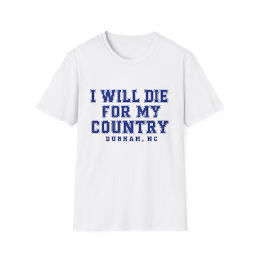 I Will Die For My Country Durham Tee