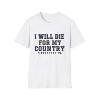 I Will Die For My Country Pittsburgh Tee