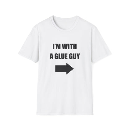 I'm With A Glue Guy Tee