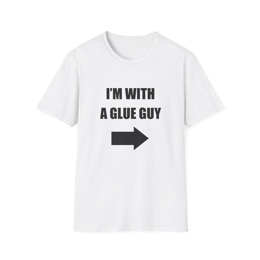 I'm With A Glue Guy Tee