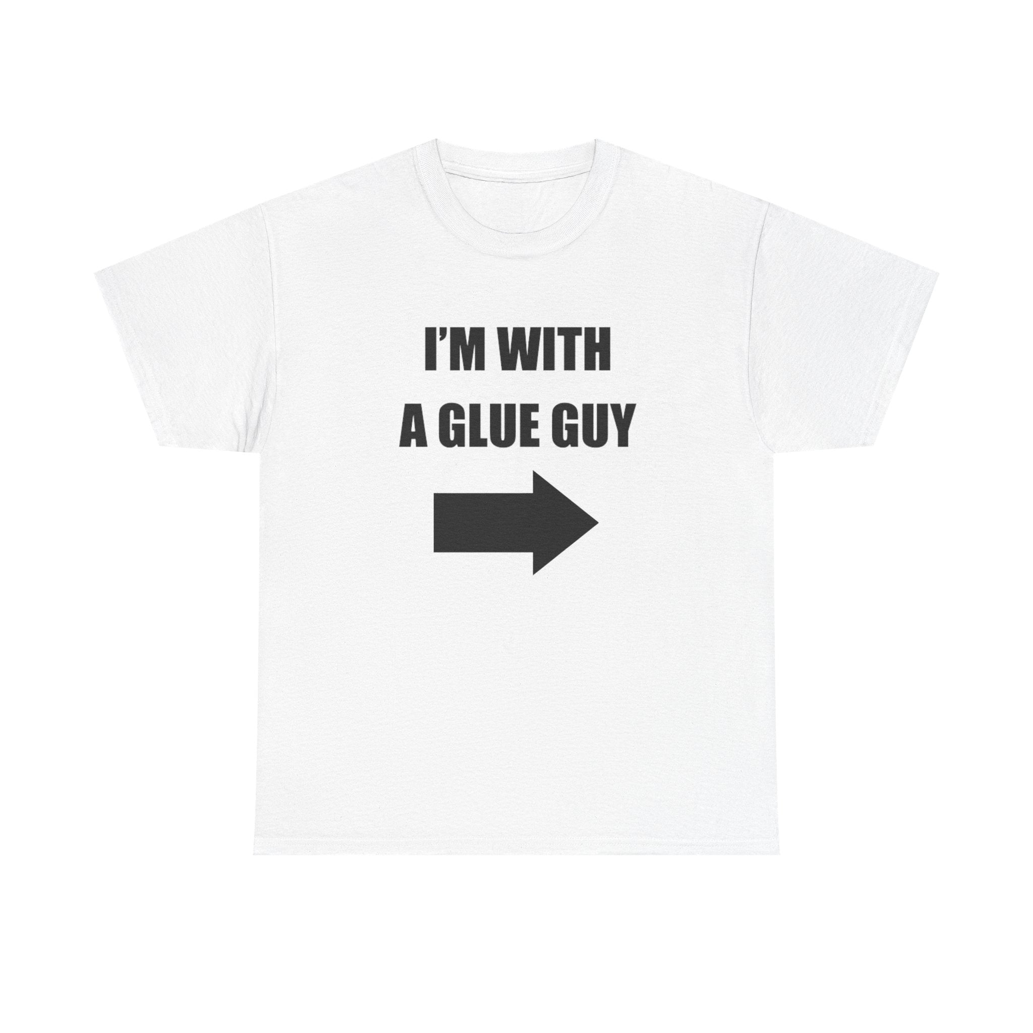 I'm With a Glue Guy Tee
