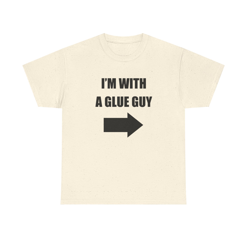 I'm With a Glue Guy Tee