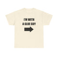 I'm With a Glue Guy Tee