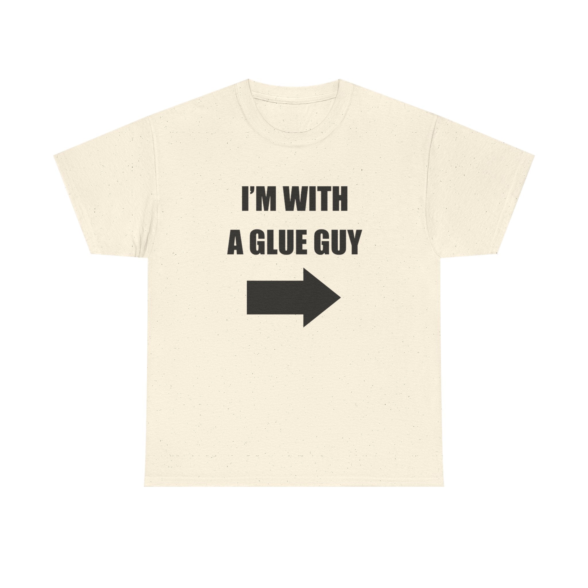 I'm With a Glue Guy Tee