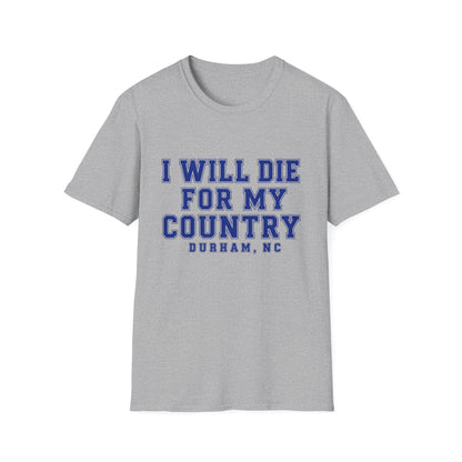 I Will Die For My Country Durham Tee