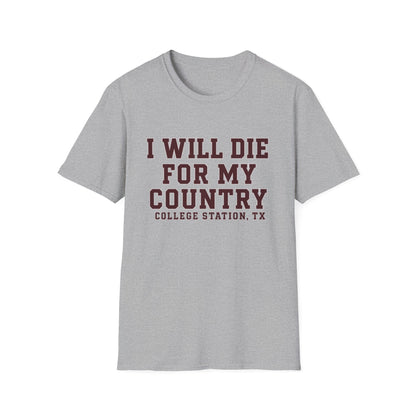 I Will Die For My Country College Station Tee