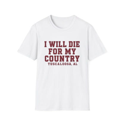I Will Die For My Country Tuscaloosa Tee