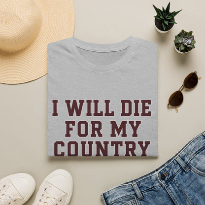 I Will Die For My Country College Station Tee