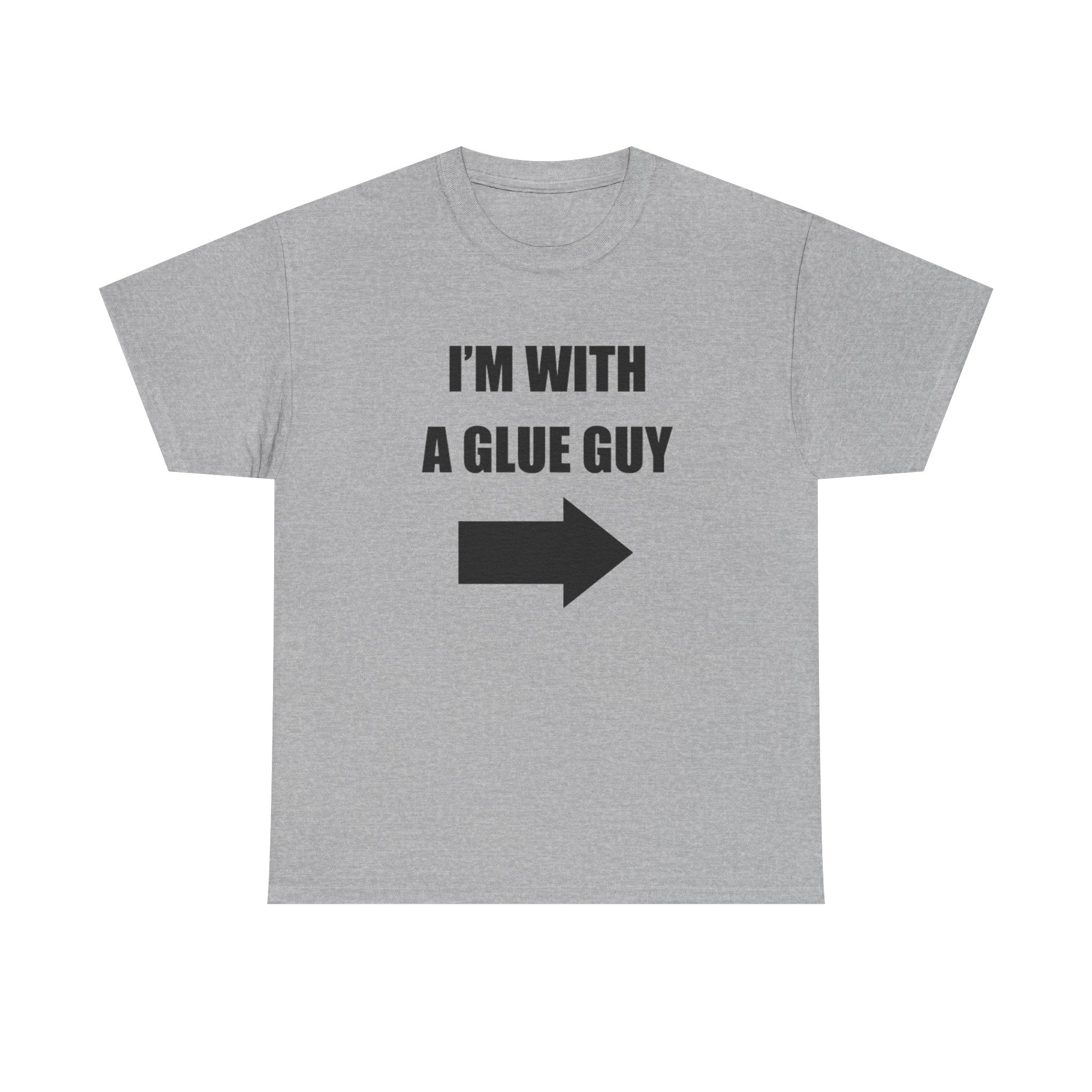 I'm With a Glue Guy Tee