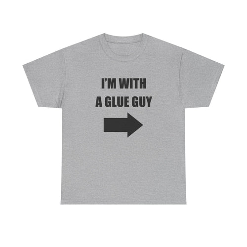 I'm With a Glue Guy Tee